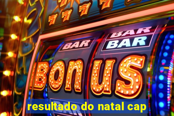 resultado do natal cap